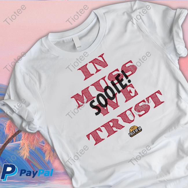 In Muss We Trust Sooie Shirt