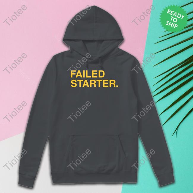 Andrew Chafin Failed Starter Shirt, T Shirt, Hoodie, Sweater, Long Sleeve T-Shirt And Tank Top Obviousshirts Store