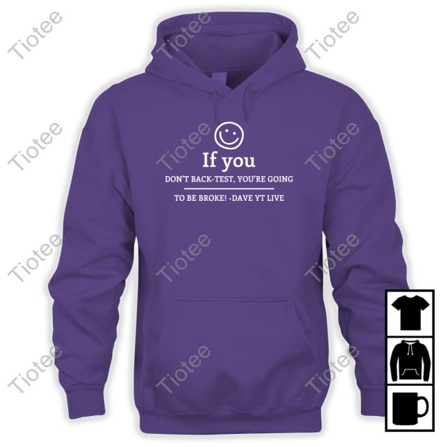 Dave Teaches If You Don't Get Back-Test, You're Doing To Be Broke Dave Yt Live Sweatshirt