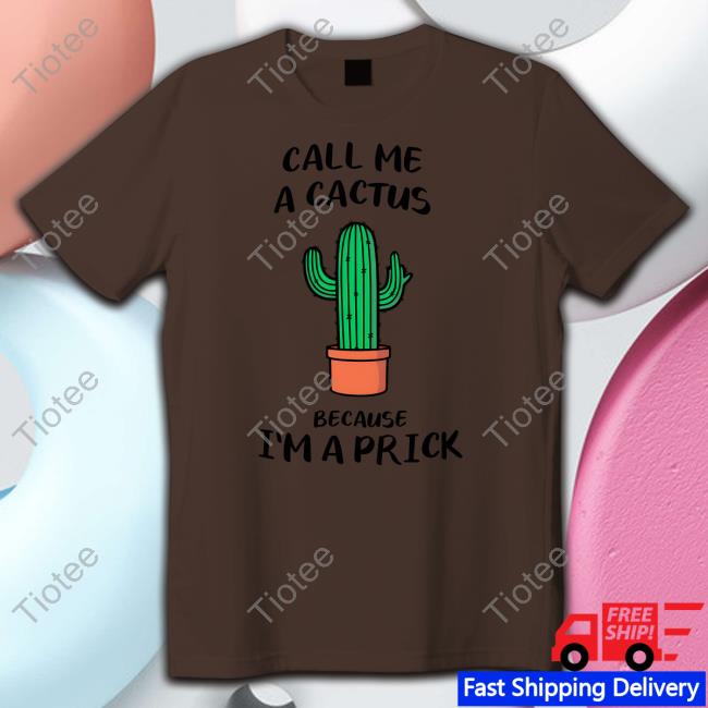 Dad In A Shirt Shop Call Me A Cactus Because I'm A Prick Shirt Dad Jokes T Shirt