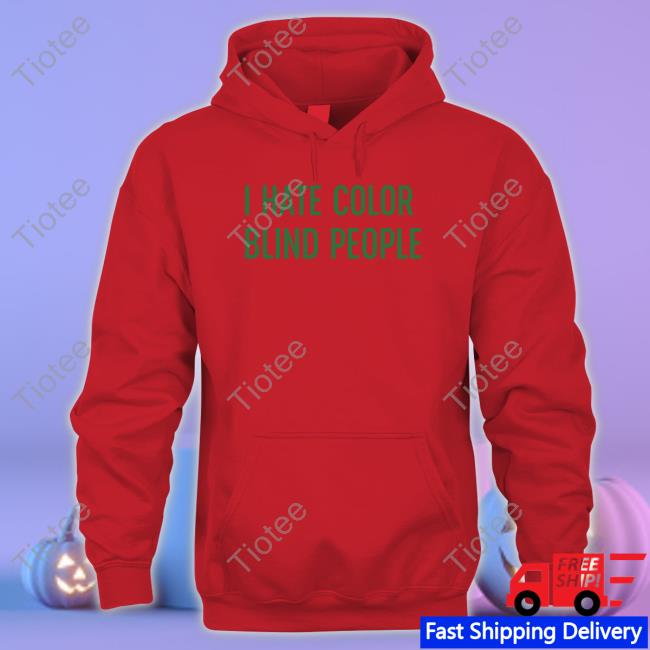 Nsfwcloth Merch I Hate Color Blind People New Shirt