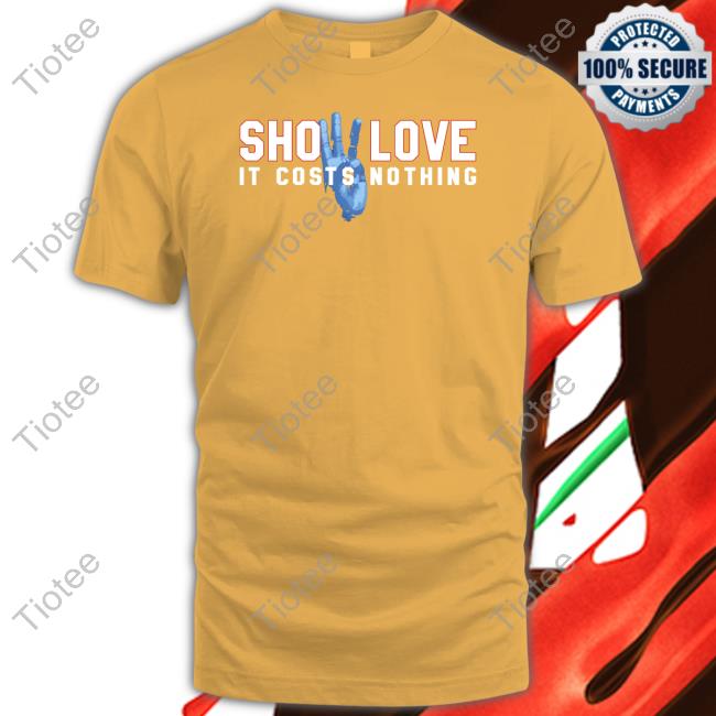 Show Love It Costs Nothing T Shirt