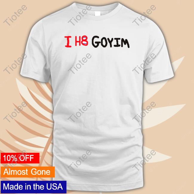 Official Validls I H8 Goyim Shirt