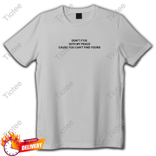 Official MajToure999 Don’T F*Ck With My Peace Cause You Can't Find Yours Tee Shirt