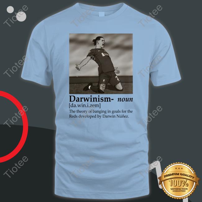 Darwinism Noun The Theory Of Banging In Goals For The Reds Developed By Darwin Nunez Tee Shirt