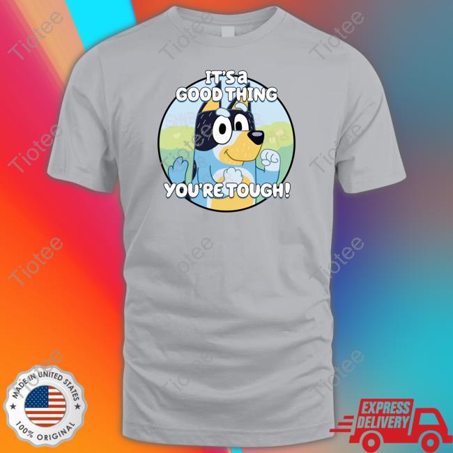 Official It's A Good Thing You're Tough Tee Shirt Shaibey Official It's A Good Thing You're Tough T Shirt Shaibey