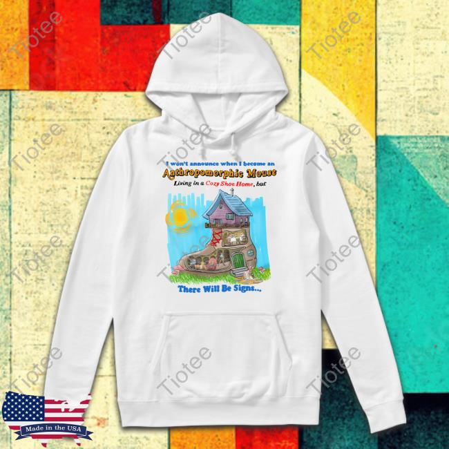 I Won't Announce When I Become An Anthropomorphic Mouse Shirt