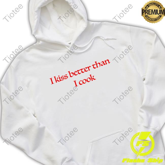 I Kiss Better Than I Cook Top Shirt