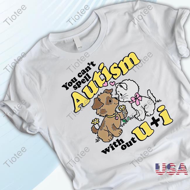 You Can't Spell Autism Without U + I Sweatshirt Thegoodshirts