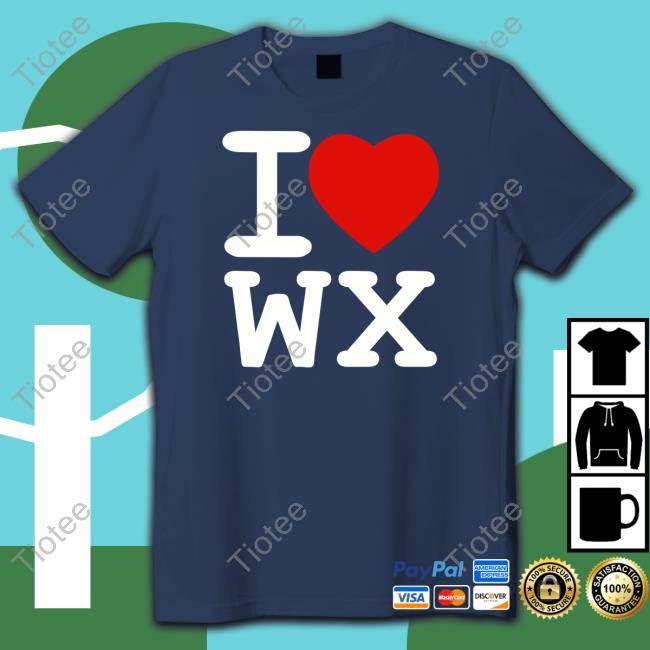 Official I Love Wx Shirts I Love Wx Tee