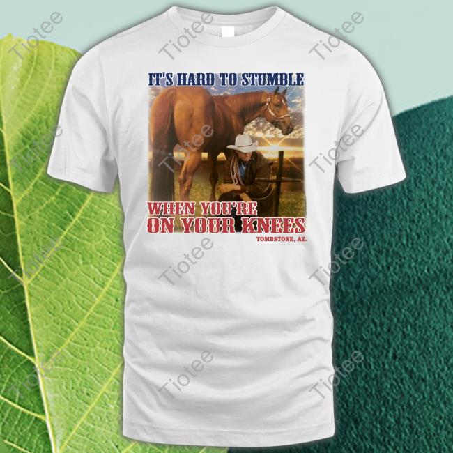 Cowboy It's Hard To Stumble When You're On Your Knees New Shirt