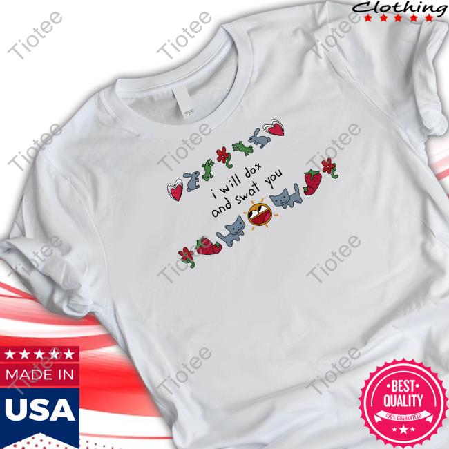 I Will Dox And Swat You Shirt White