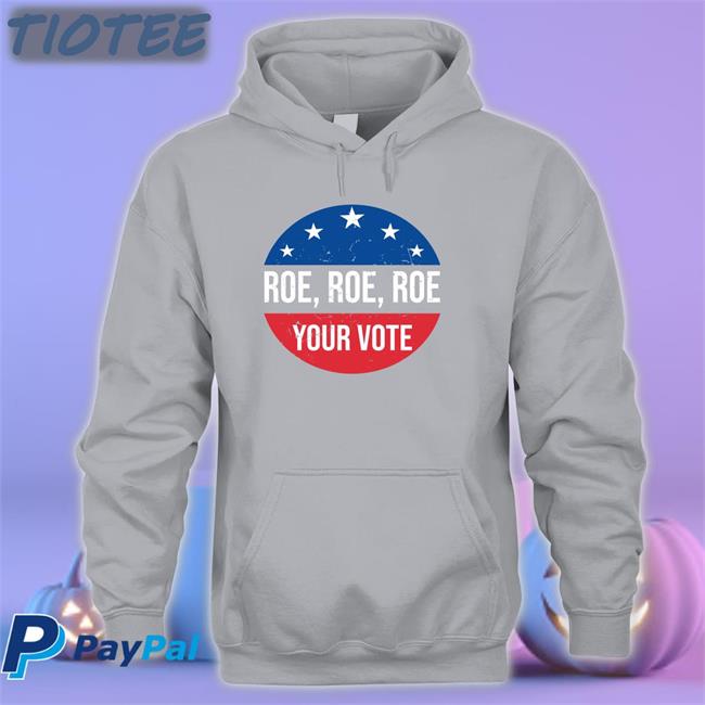 Heidiho Roe Roe Roe Your Vote Shirts Vote Blue In 2022