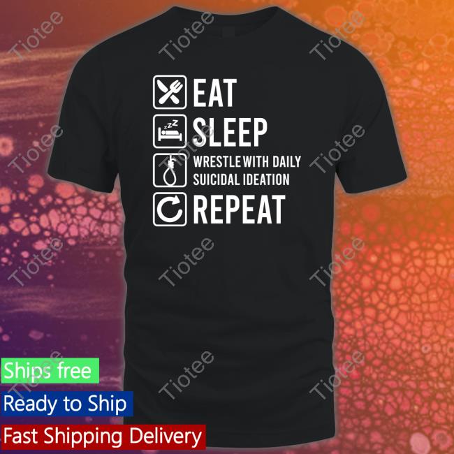 2meirl42meirl4meirl Eat Sleep Wrestle With Daily Suicidal Ideation Shirt