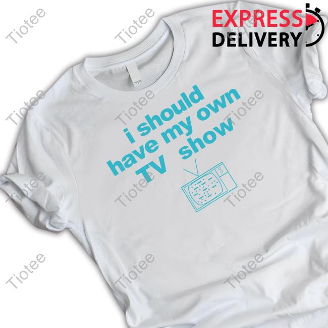 I Should Have My Own Tv Show Tank Top