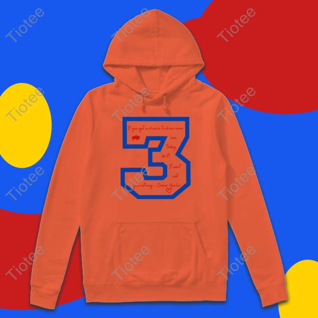 Josh Allen Buffalo Bills Love For Damar If You Get A Chace To Show Some Love Today Do It It Wont Cost You Nothing Damar Hamlin 3 Sweatshirt