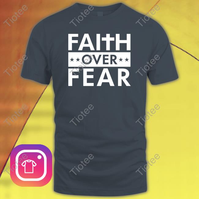 Official Faith Over Fear Tee Shirt Real Matt Couch