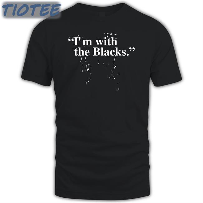 I'm With The Blacks Shirts