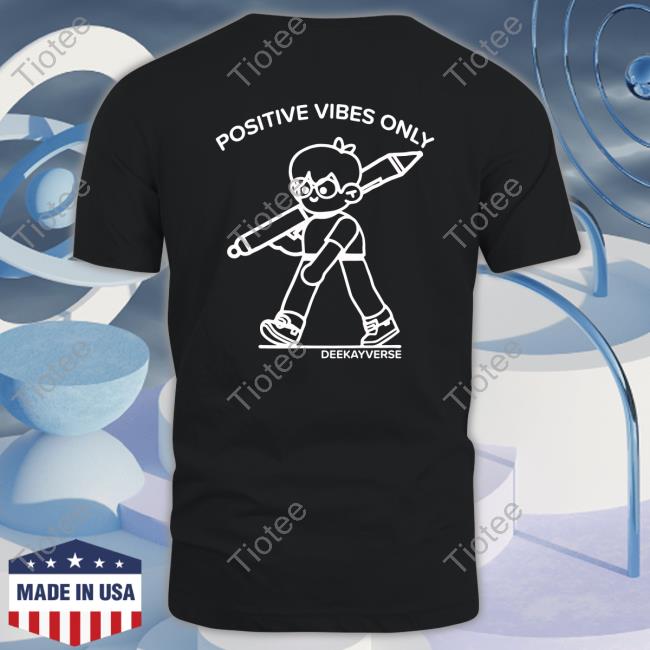 Deekaymotion Positive Vibes Only Deekayverse New Shirt