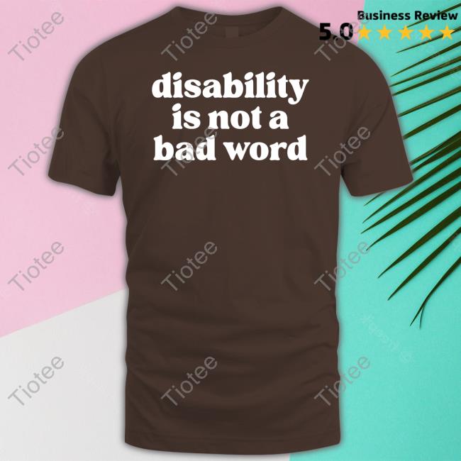 No Limbits Disability Is Not A Bad Word Tee