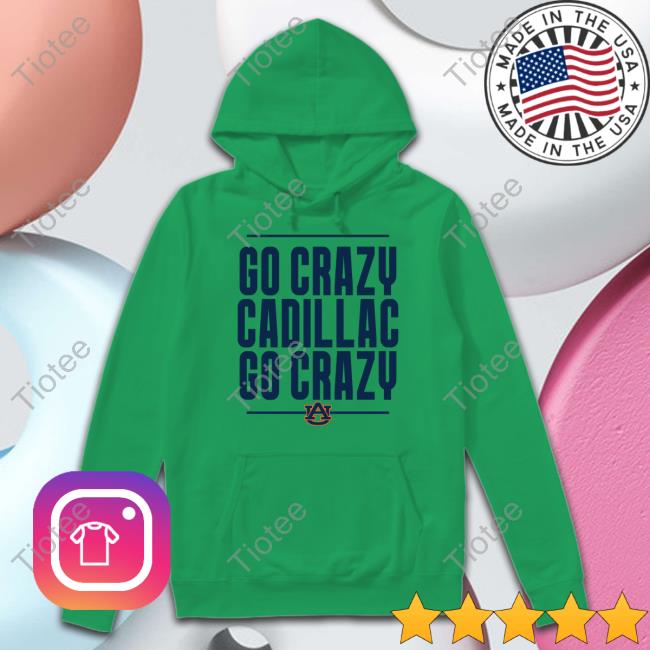 Scarlet And Gold Store Go Crazy Cadillac Go Crazy Shirt Auburn Football Auburn Football Go Crazy Cadillac Long Sleeve T Shirt