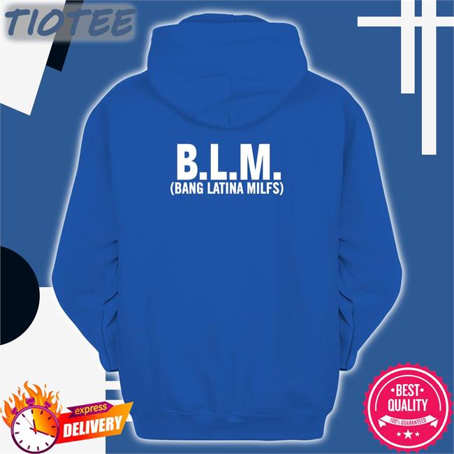 BLM Bang Latina Milfs T Shirt Shirts That Go Hard