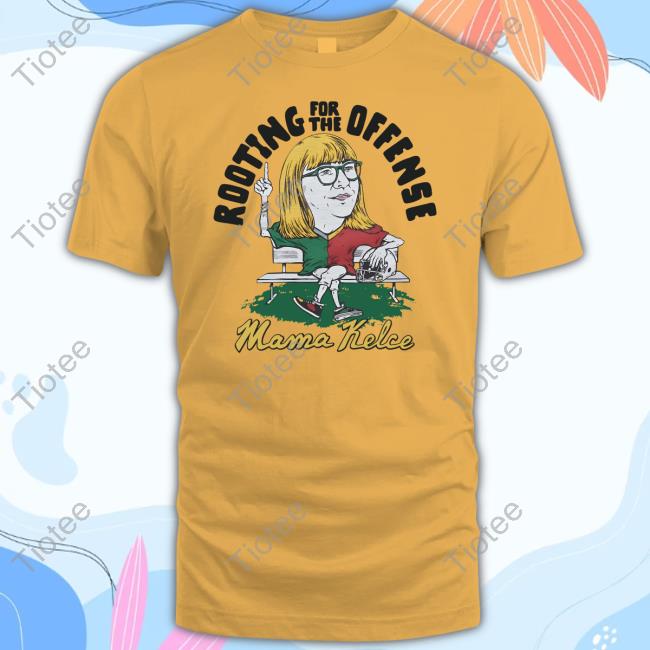 Official Rooting For The Offense Mama Kelce Shirt Donna Kelce