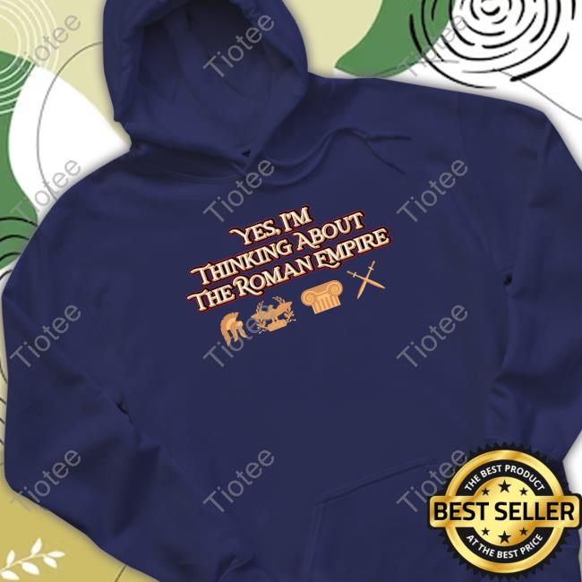 Official Shitheadsteve Merch Roman Empire T Shirt Yes I'm Thinking About The Roman Empire Shirt