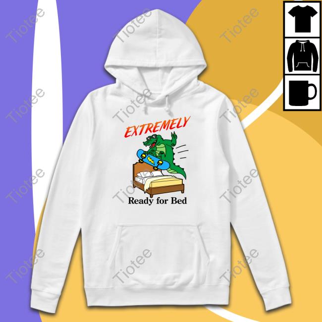 Shithead Steve Merch Extremely Ready For Bed Shirt