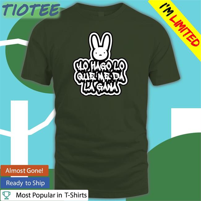 YHLQMDLG Yo Hago Lo Que Me Da La Gana Bad Bunny Hoodie New YHLQMDLG Yo Hago Lo Que Me Da La Gana Shirt