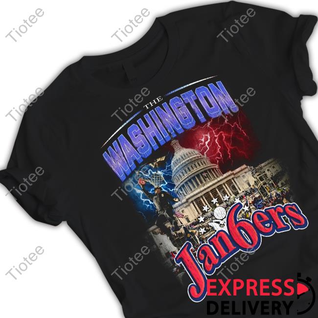 Shirts That Go Hard The Washington Jan6ers Shirt