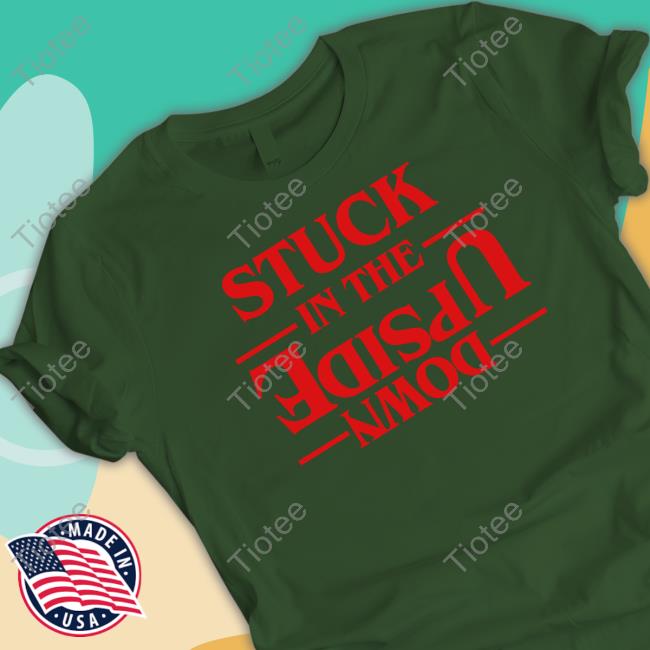 Stuck In The Upside Down Tee Shirt