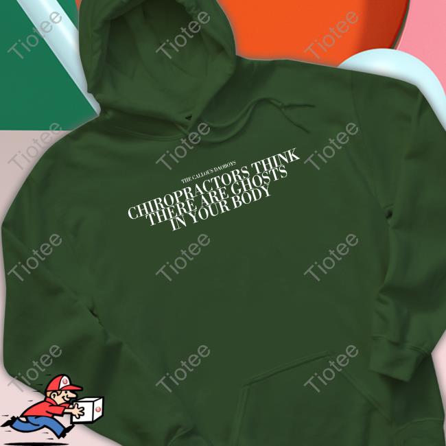The Callous Daoboys Chiropractors Think There Are Ghosts In Your Body Sweatshirt