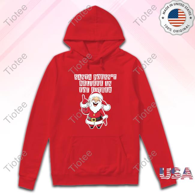 Shitheadsteve Merch Santa Doesn't Believe In You Either Tacky Sweater