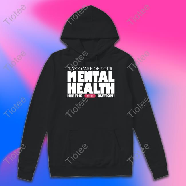 Fanfiber Merch Take Care Of Your Mental Health Hit The Block Button Tees Gameboyjones
