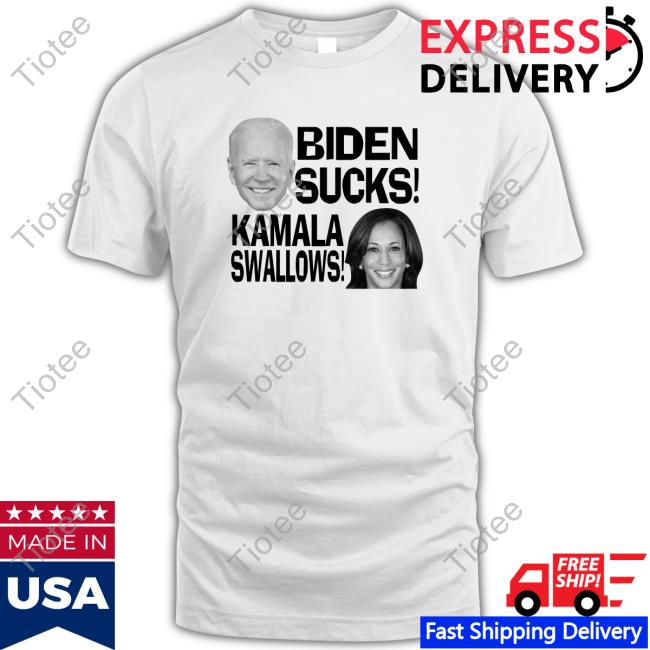 Fuck Joe And The Hoe Biden Sucks Kamala Swalows Shirts