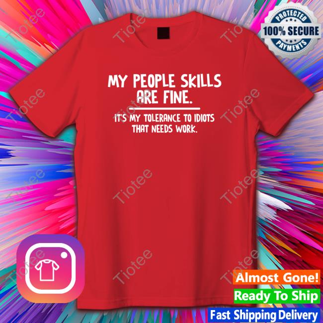 My People Skills Are Fine It’S My Tolerance To Idiots That Needs Work Hoodie