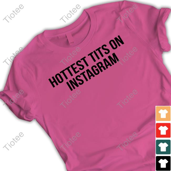Hottest Tits On Instagram Tee
