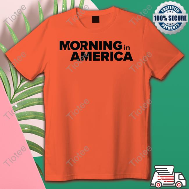 Morning In America Shirt