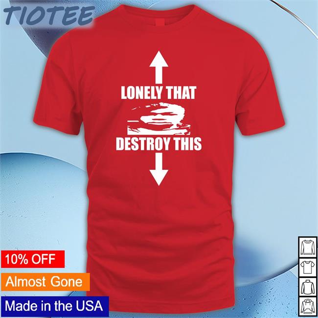 Lonely That Destroy This Hoodie Ohfold