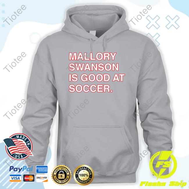 Mallory Swanson Is Good At Soccer Shirt