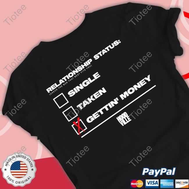 Relationship Status Single Taken Gettin Money Hoodville Tee