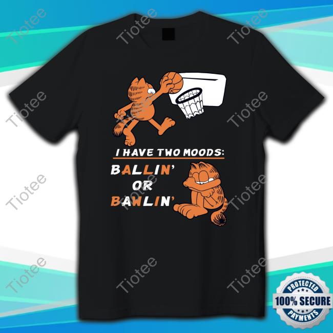 Official Wario64 Theyetee Merch Garfield I Have Two Moods Ballin Or Bawlin T Shirt