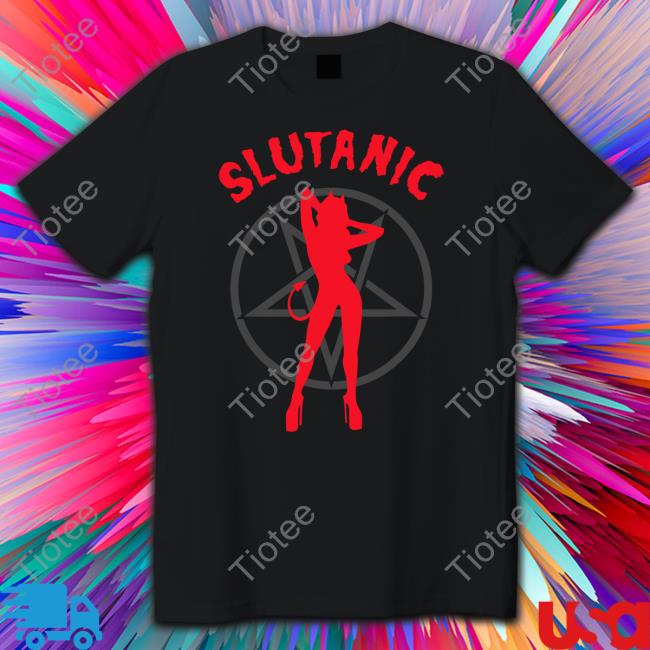 Slutanic Shirts