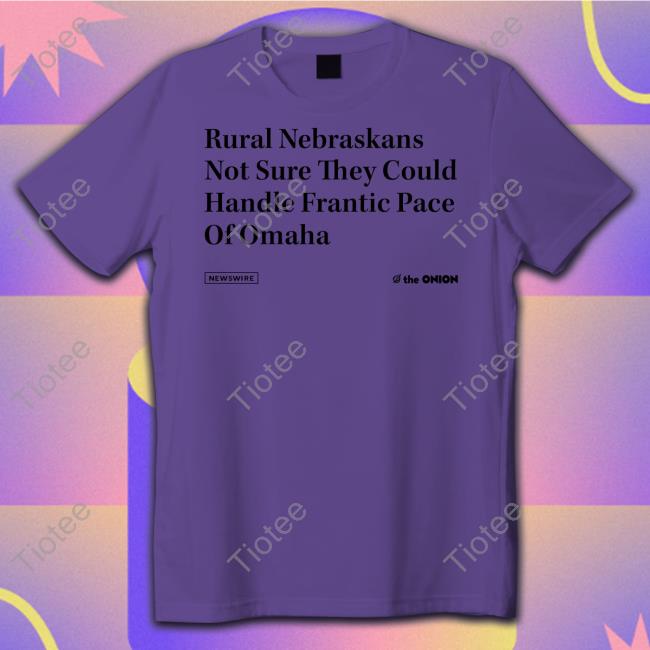 Raygunsite Rural Nebraskans Not Sure They Could Handle Frantic Pace Of Omaha Sweatshirt The Onion