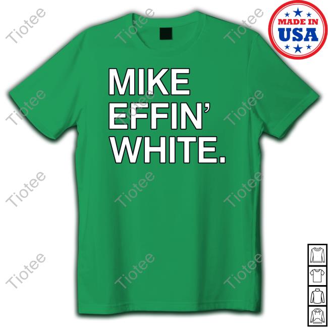 Mike Effin' White T-Shirt