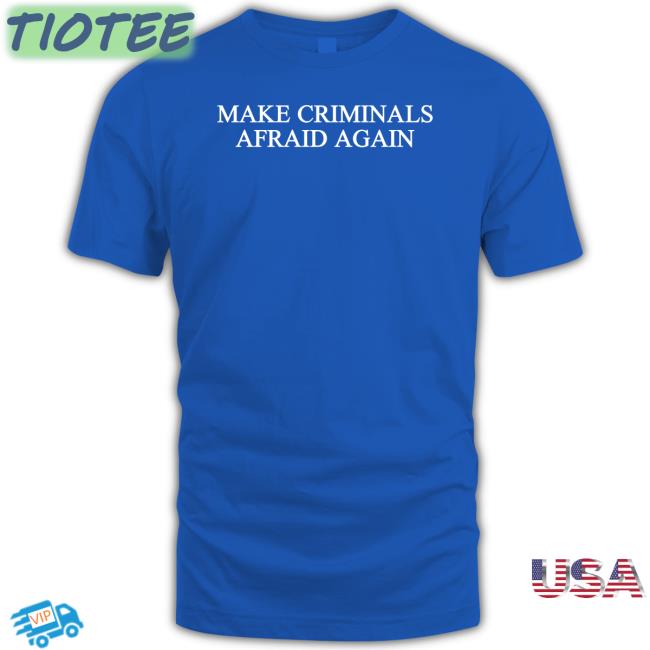 Make Criminals Afraid Again Shirt Blackgunsmatter Store Maj Toure