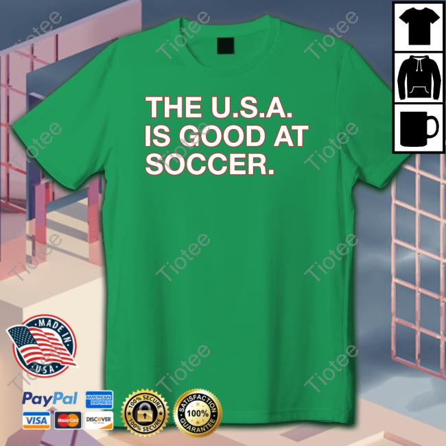 The U.S.A. Is Good At Soccer Sweatshirt
