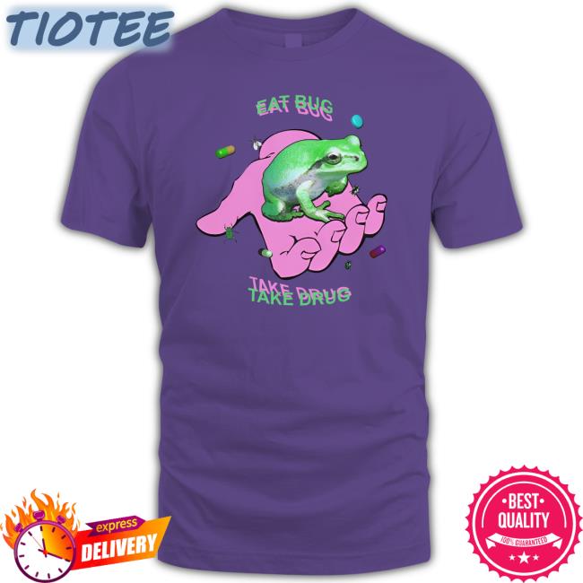 Eat Bug Take Drug Shirt Dogecore Merch