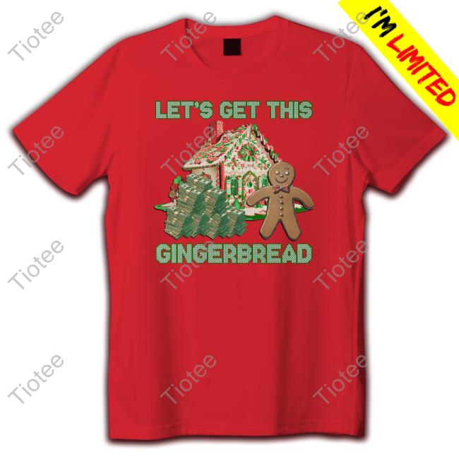 Let's Get This Gingerbread Shirts